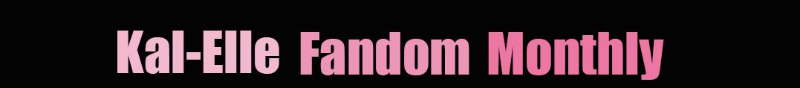 Kal-Elle Fandom Monthly